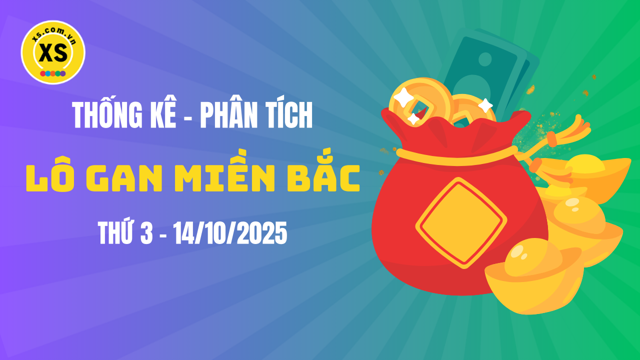 Loto gan MB 14/10 : Thống kê loto gan miền Bắc ngày 14/10/2025