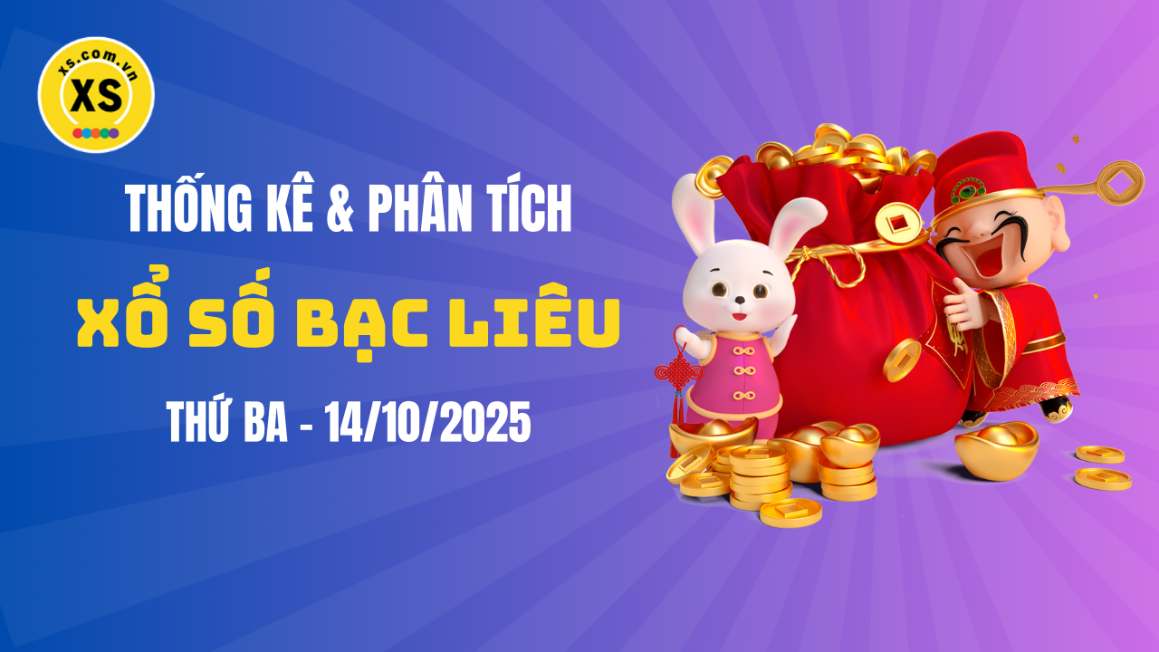 Thống kê XSBL 14/10 : Thống kê và phân tích xổ số Bạc Liêu ngày 14/10/2025