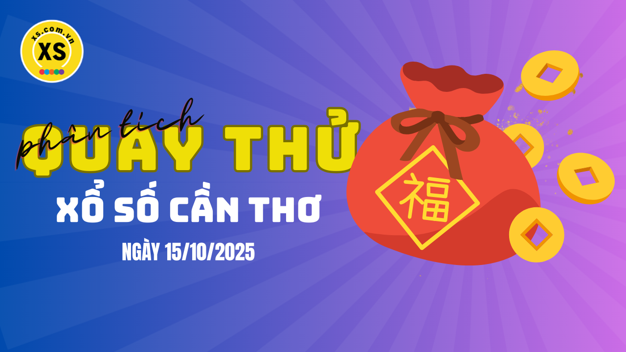 Phân tích kết quả quay thử xổ số Cần Thơ 15/10/2025