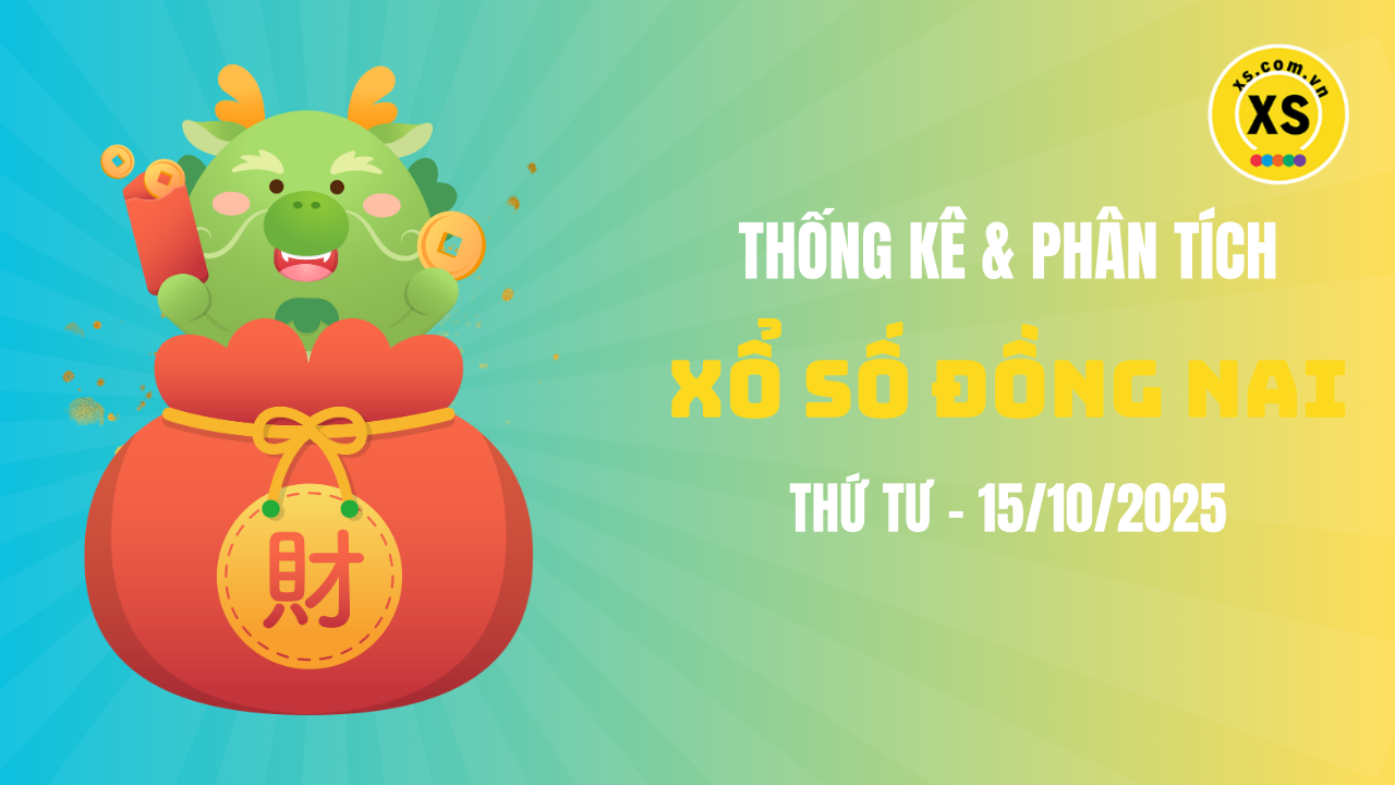 Thống kê XSDN 15/10 : Thống kê và phân tích xổ số Đồng Nai ngày 15/10/2025