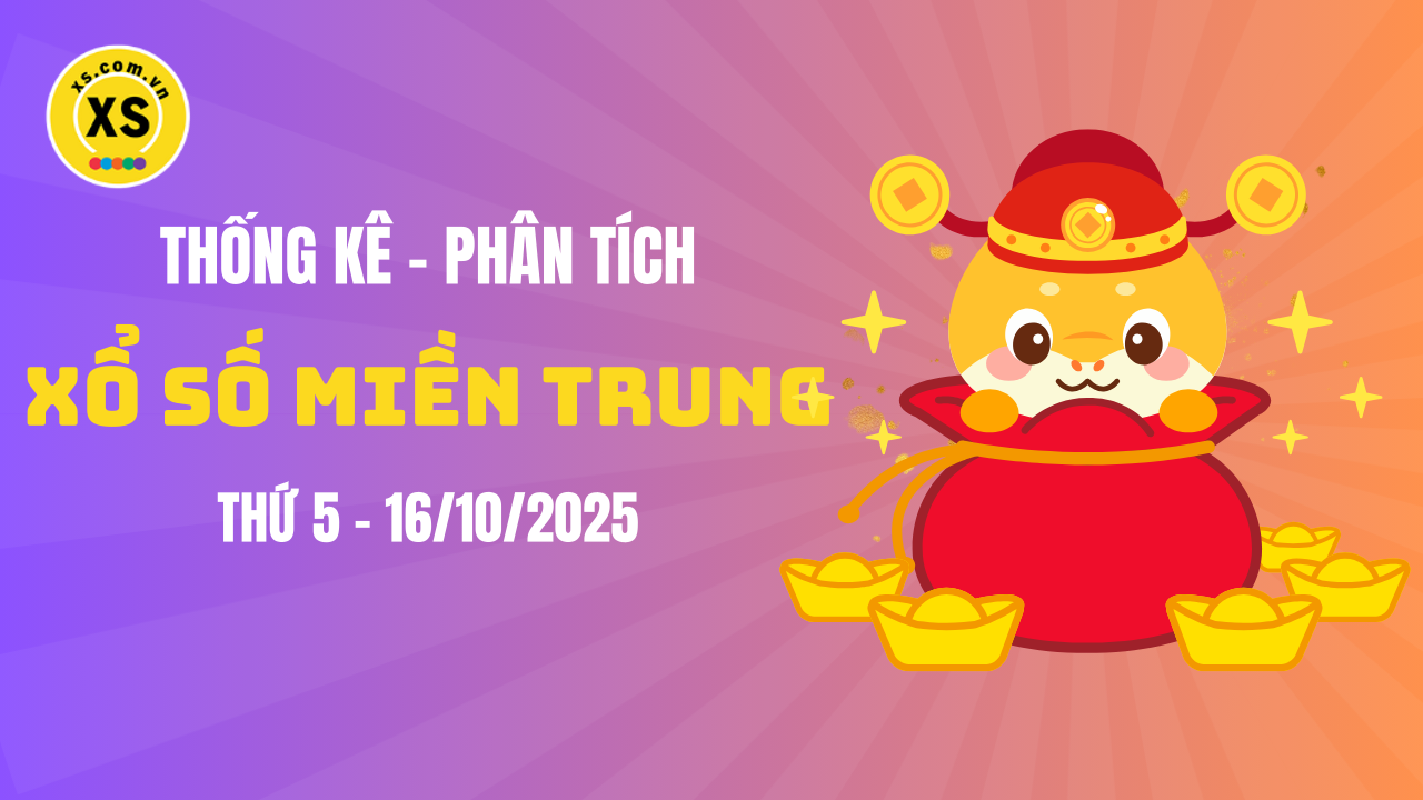 Thống kê XSMT 16/10 : Phân tích xổ số miền Trung ngày 16/10/2025