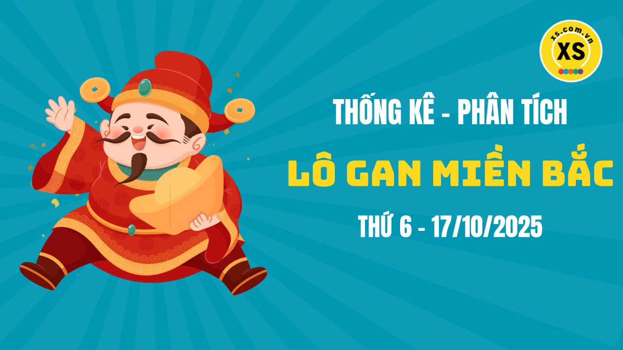Loto gan MB 17/10 : Thống kê loto gan miền Bắc ngày 17/10/2025