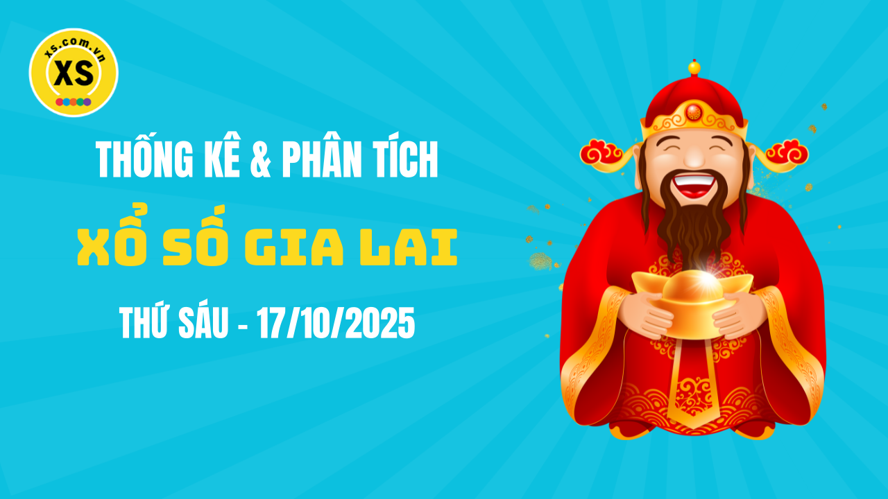 Thống kê XSGL 17/10 : Thống kê và phân tích xổ số Gia Lai ngày 17/10/2025