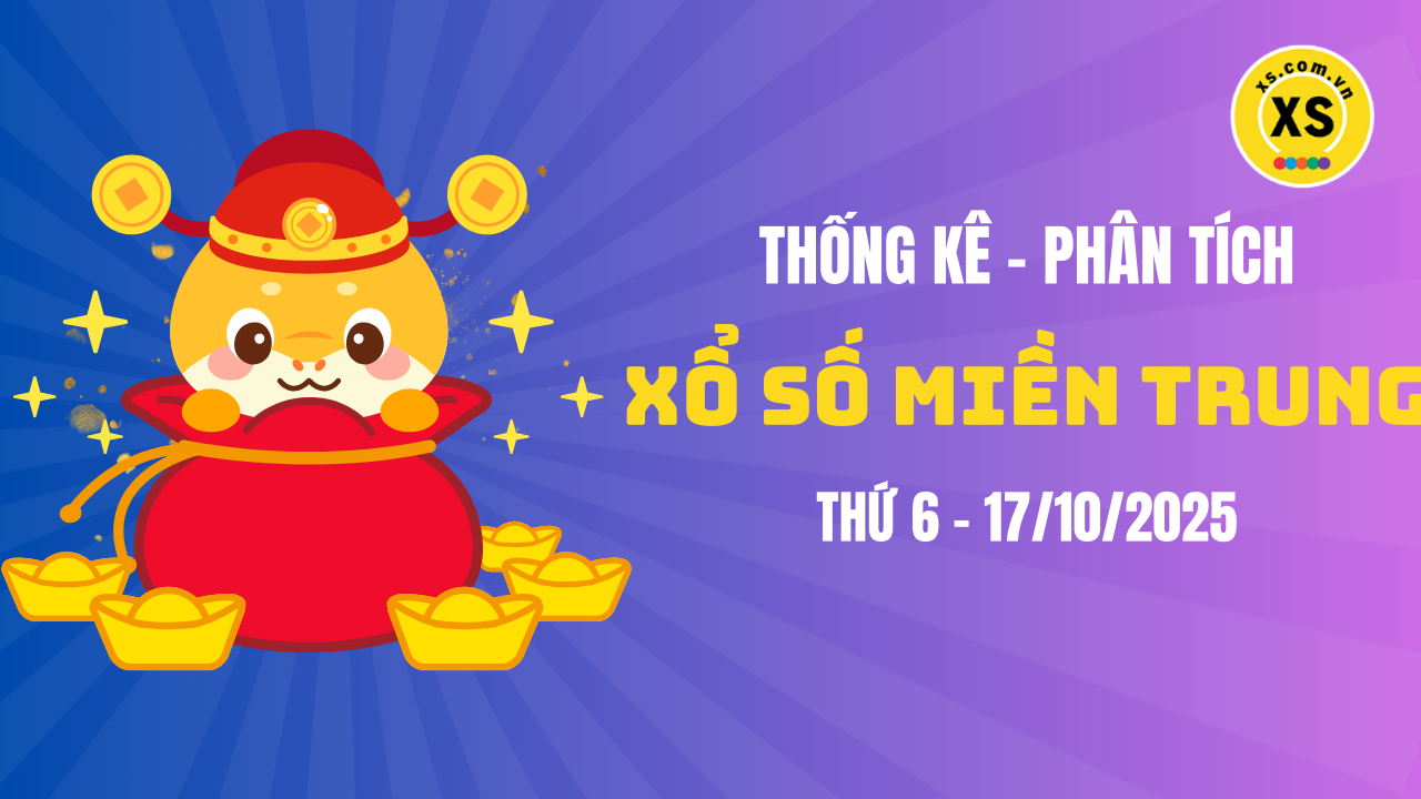 Thống kê XSMT 17/10 : Phân tích xổ số miền Trung ngày 17/10/2025