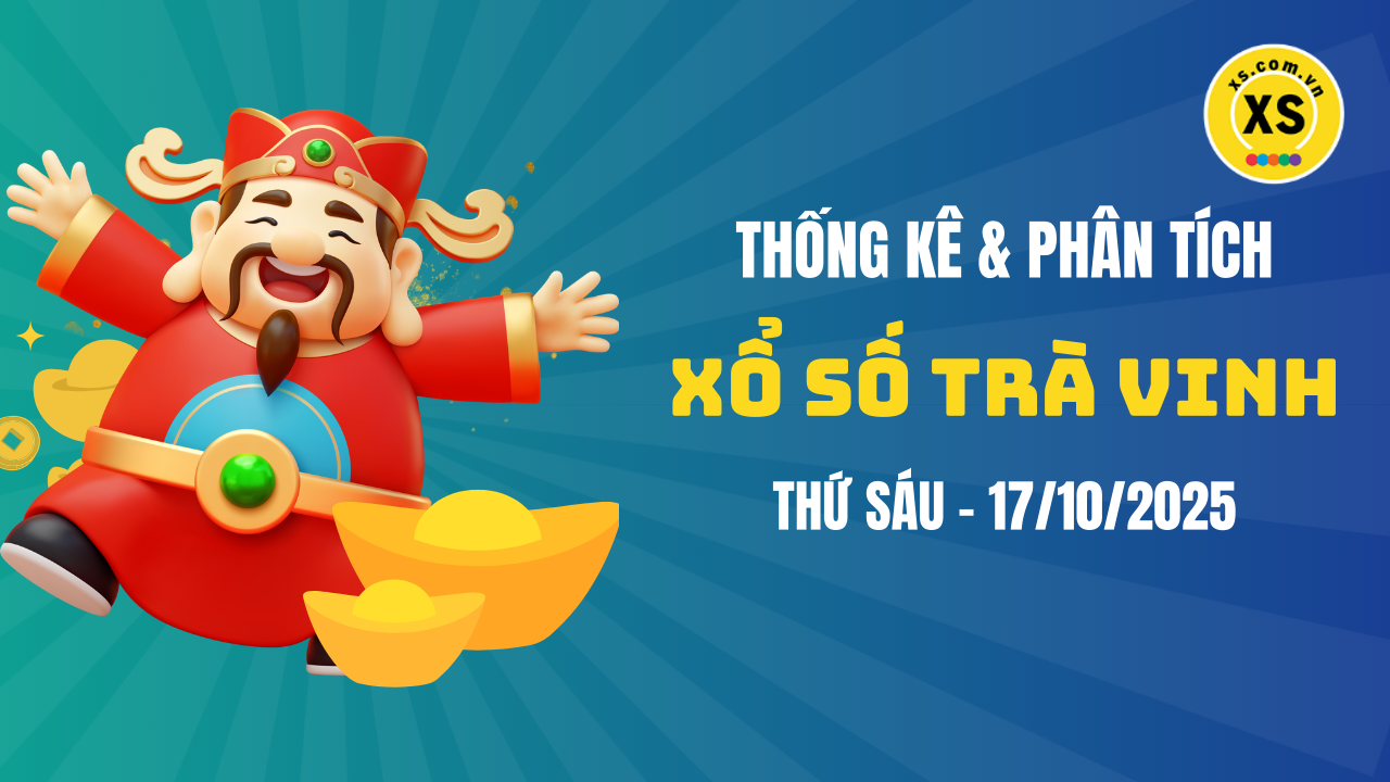 Thống kê XSTV 17/10 : Thống kê và phân tích xổ số Trà Vinh ngày 17/10/2025