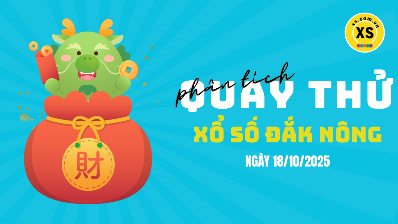 Phân tích kết quả quay thử xổ số Đắk Nông 18/10/2025