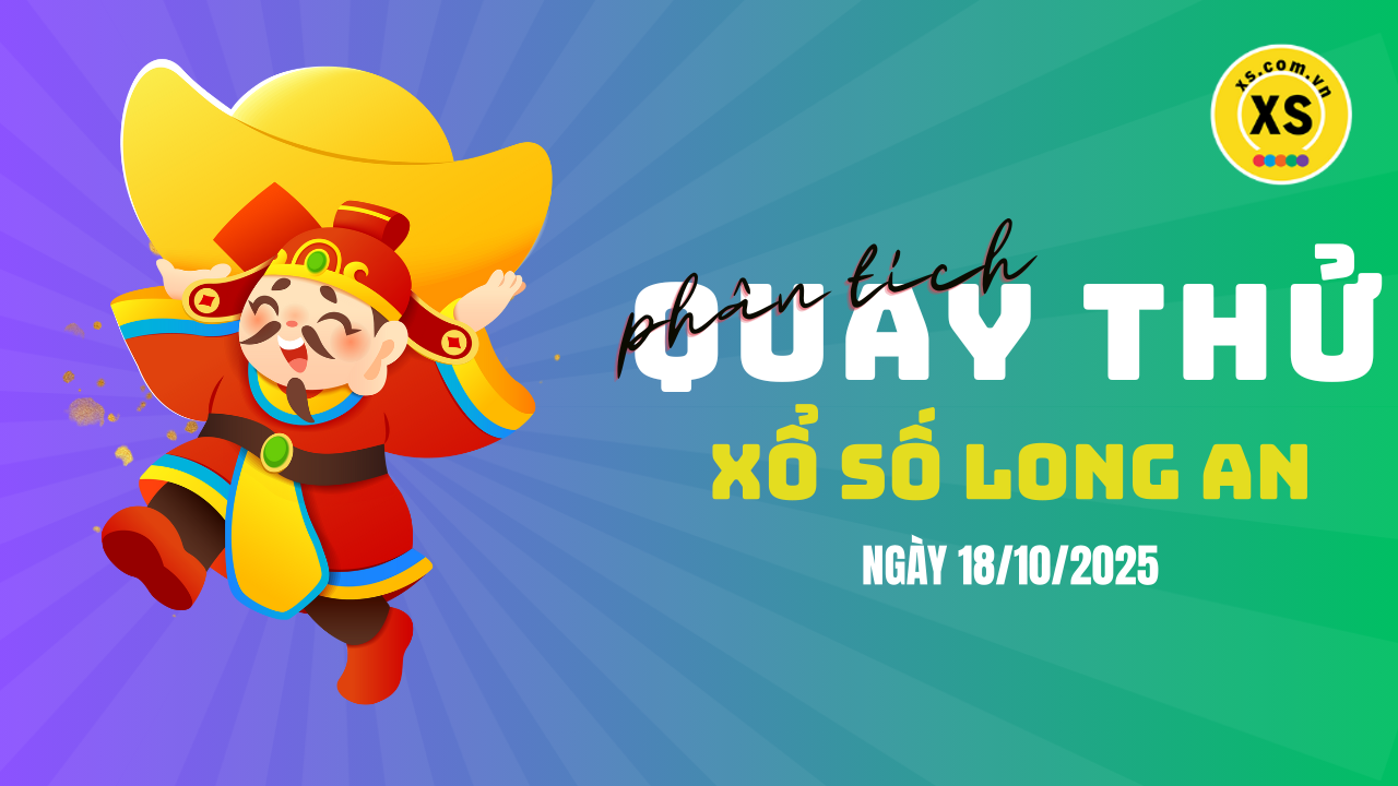 Phân tích kết quả quay thử xổ số Long An 18/10/2025