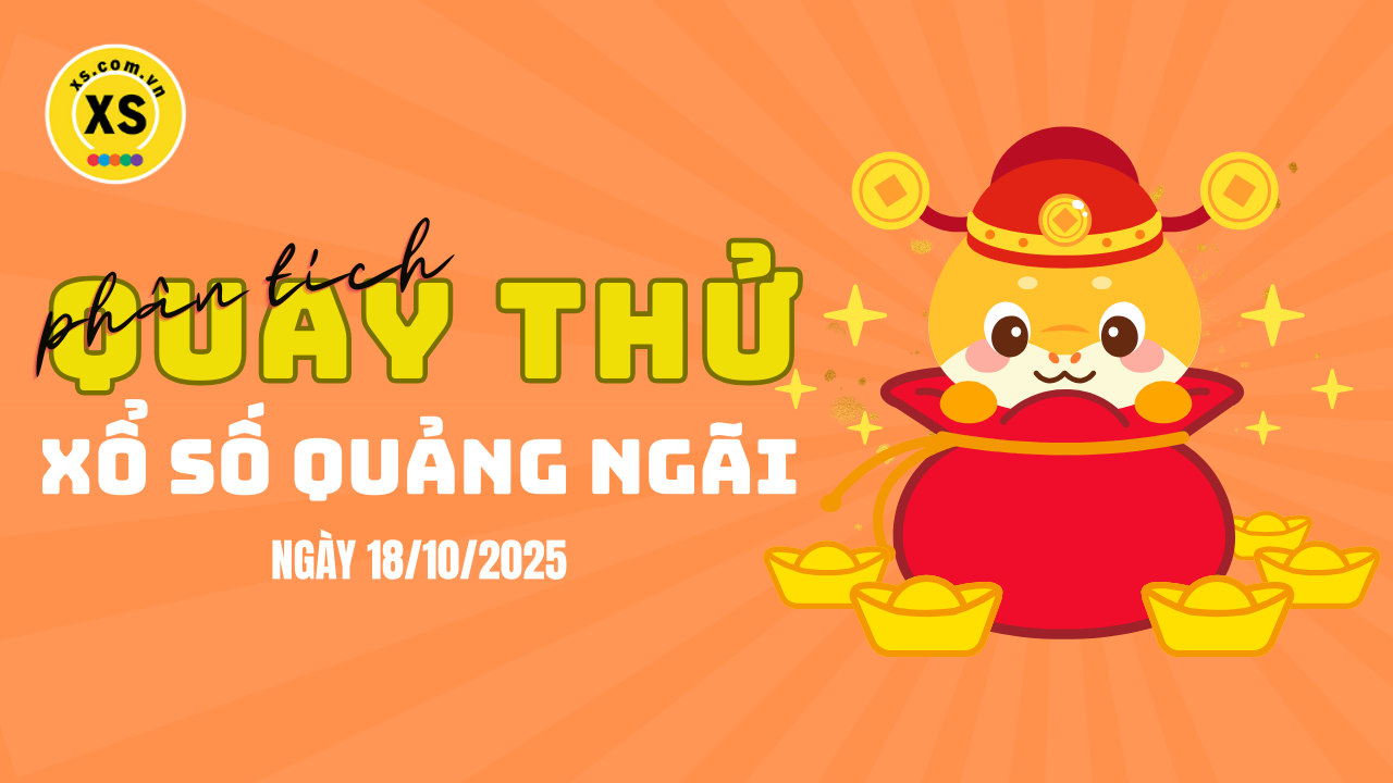 Phân tích kết quả quay thử xổ số Quảng Ngãi 18/10/2025