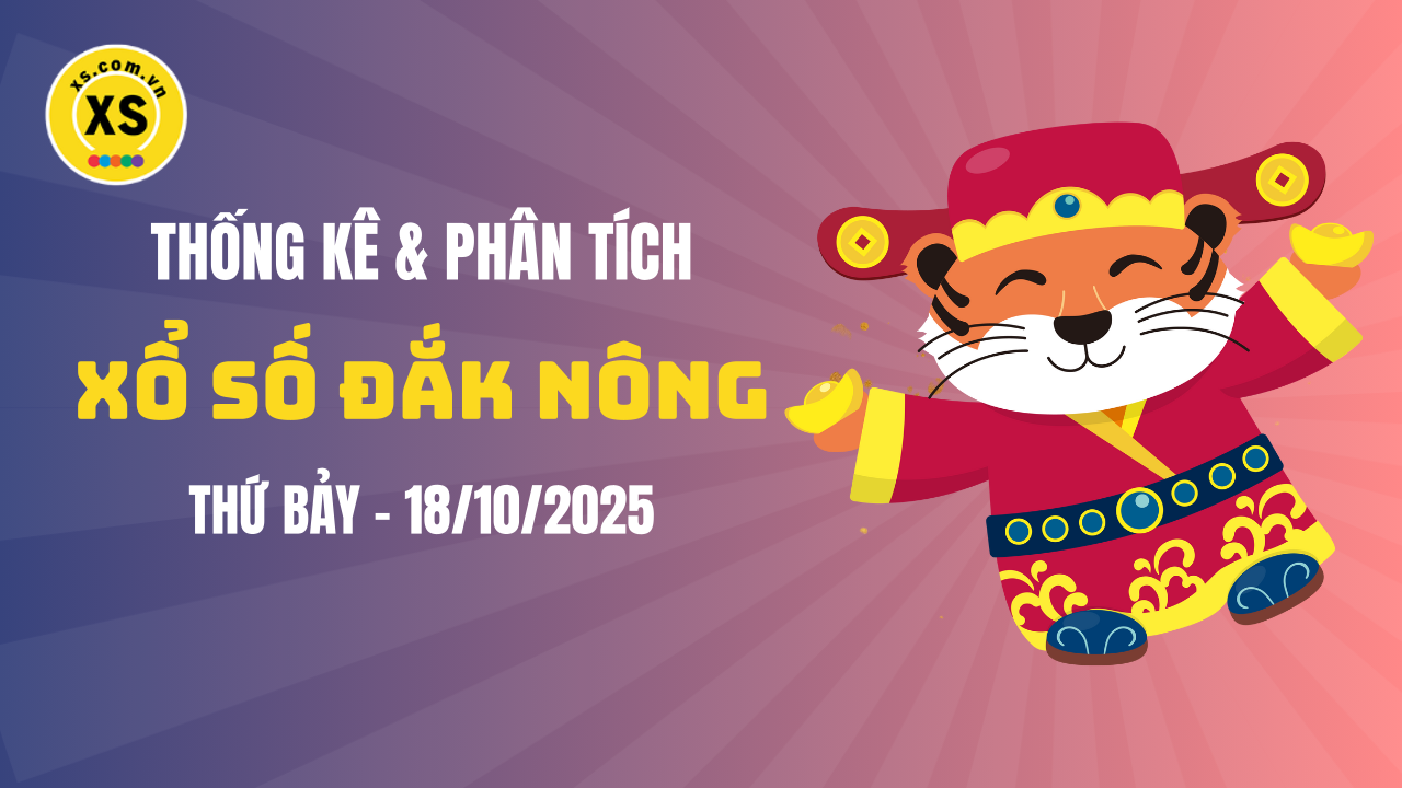 Thống kê XSDNO 18/10 : Thống kê và phân tích xổ số Đắk Nông ngày 18/10/2025