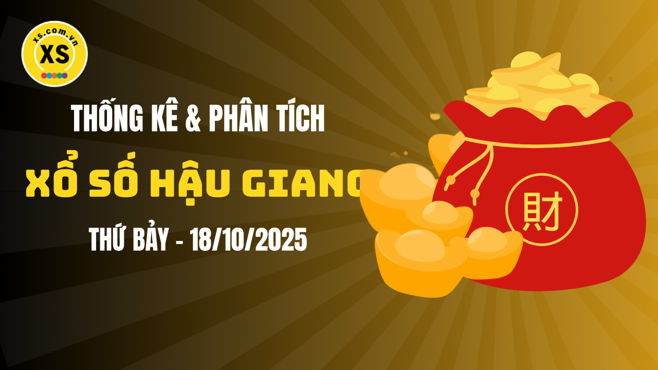 Thống kê XSHG 18/10 : Thống kê và phân tích xổ số Hậu Giang ngày 18/10/2025
