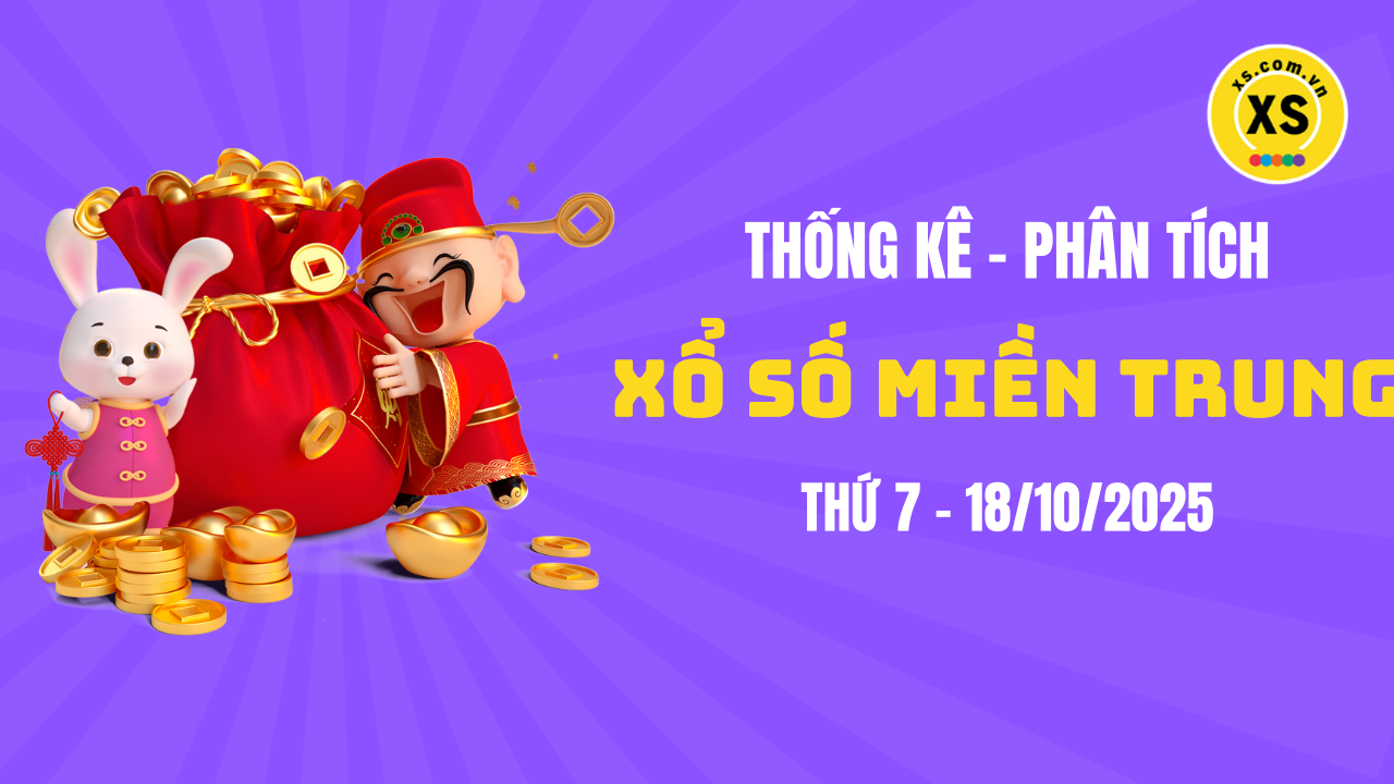 Thống kê XSMT 18/10 : Phân tích xổ số miền Trung ngày 18/10/2025