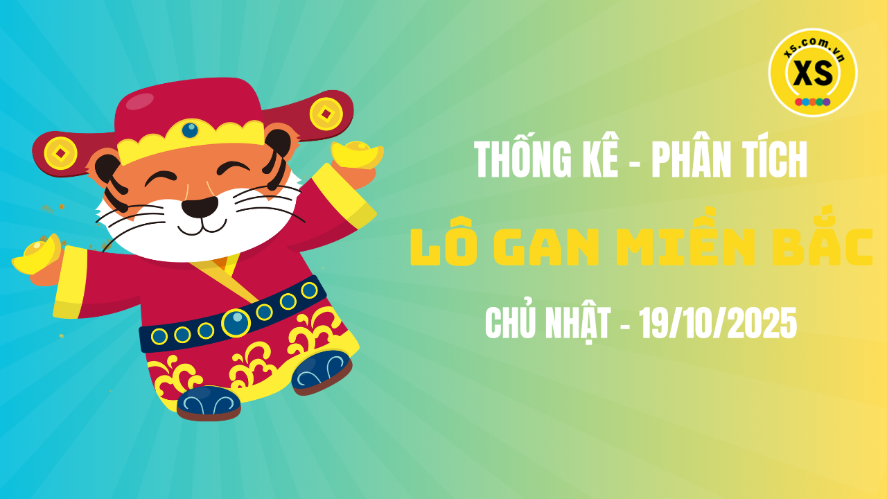 Loto gan MB 19/10 : Thống kê loto gan miền Bắc ngày 19/10/2025