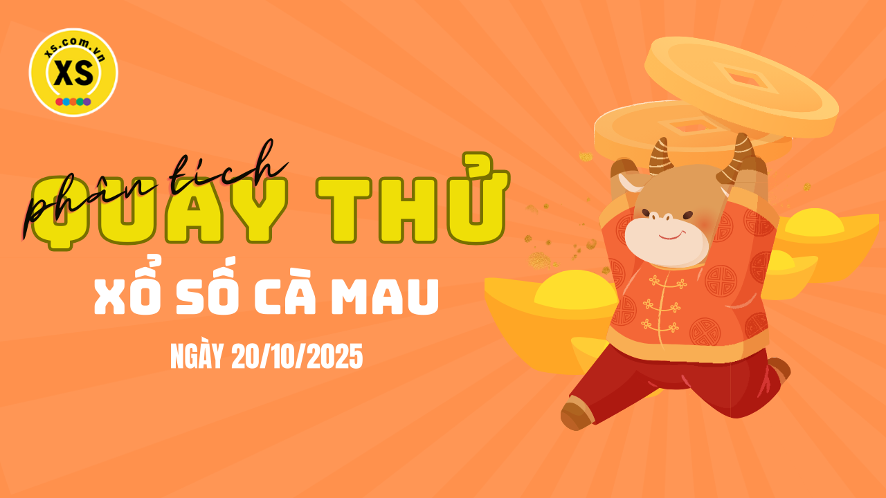 Phân tích kết quả quay thử xổ số Cà Mau 20/10/2025
