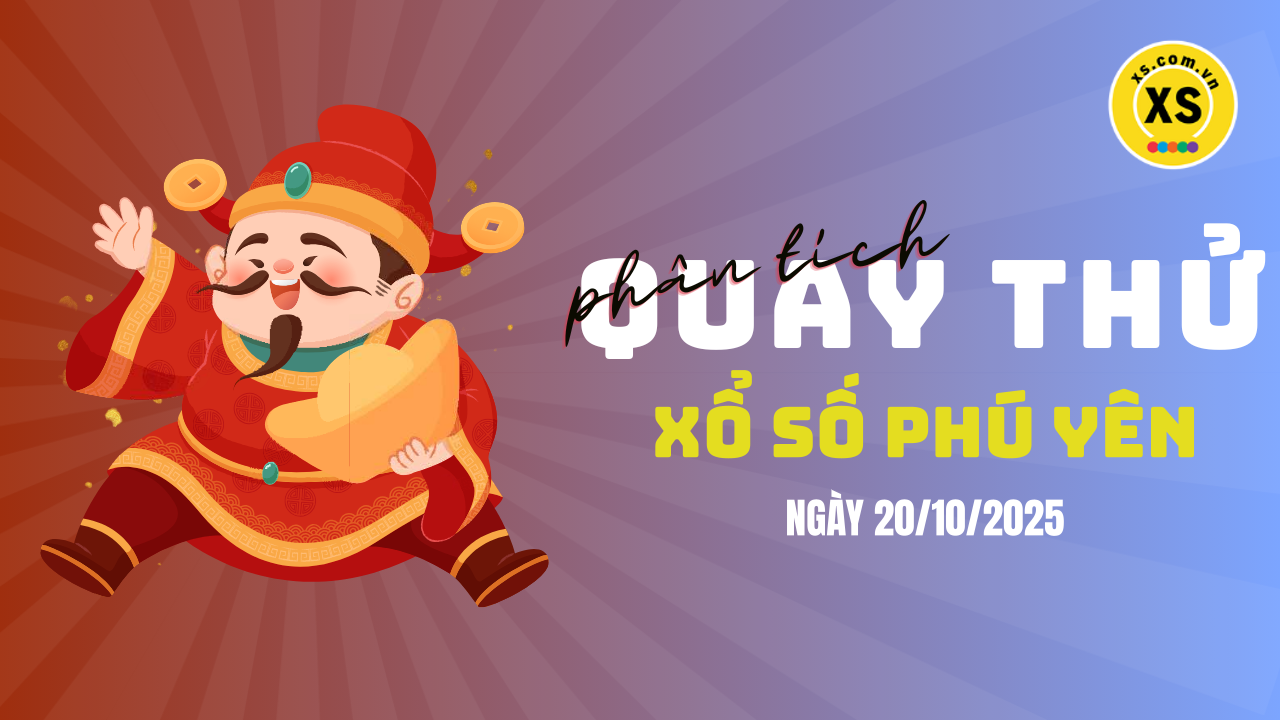 Phân tích kết quả quay thử xổ số Phú Yên 20/10/2025