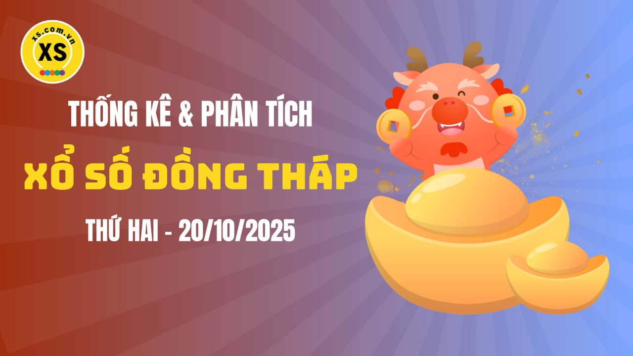 Thống kê XSDT 20/10 : Thống kê và phân tích xổ số Đồng Tháp ngày 20/10/2025