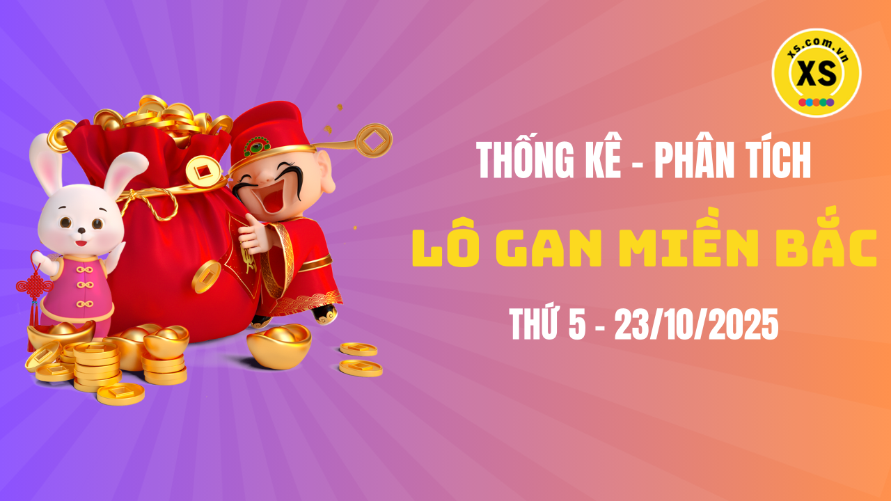 Loto gan MB 23/10 : Thống kê loto gan miền Bắc ngày 23/10/2025
