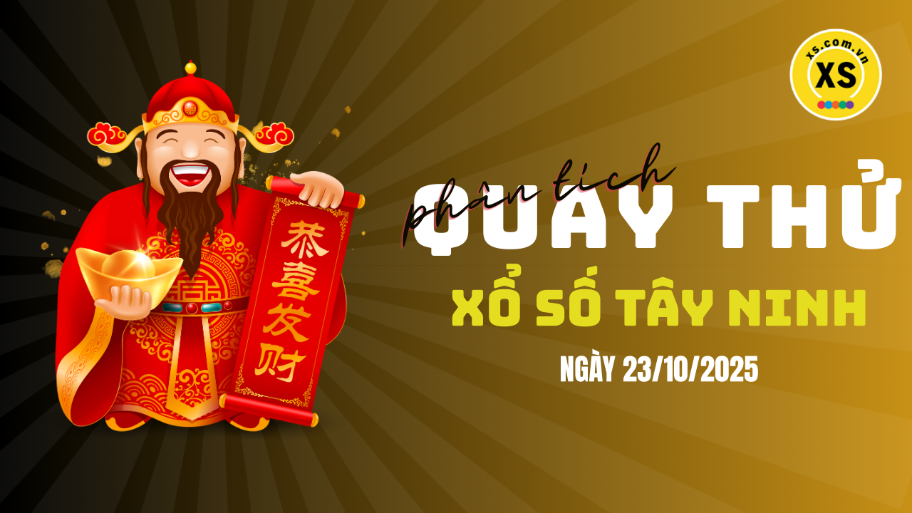 Phân tích kết quả quay thử xổ số Tây Ninh 23/10/2025