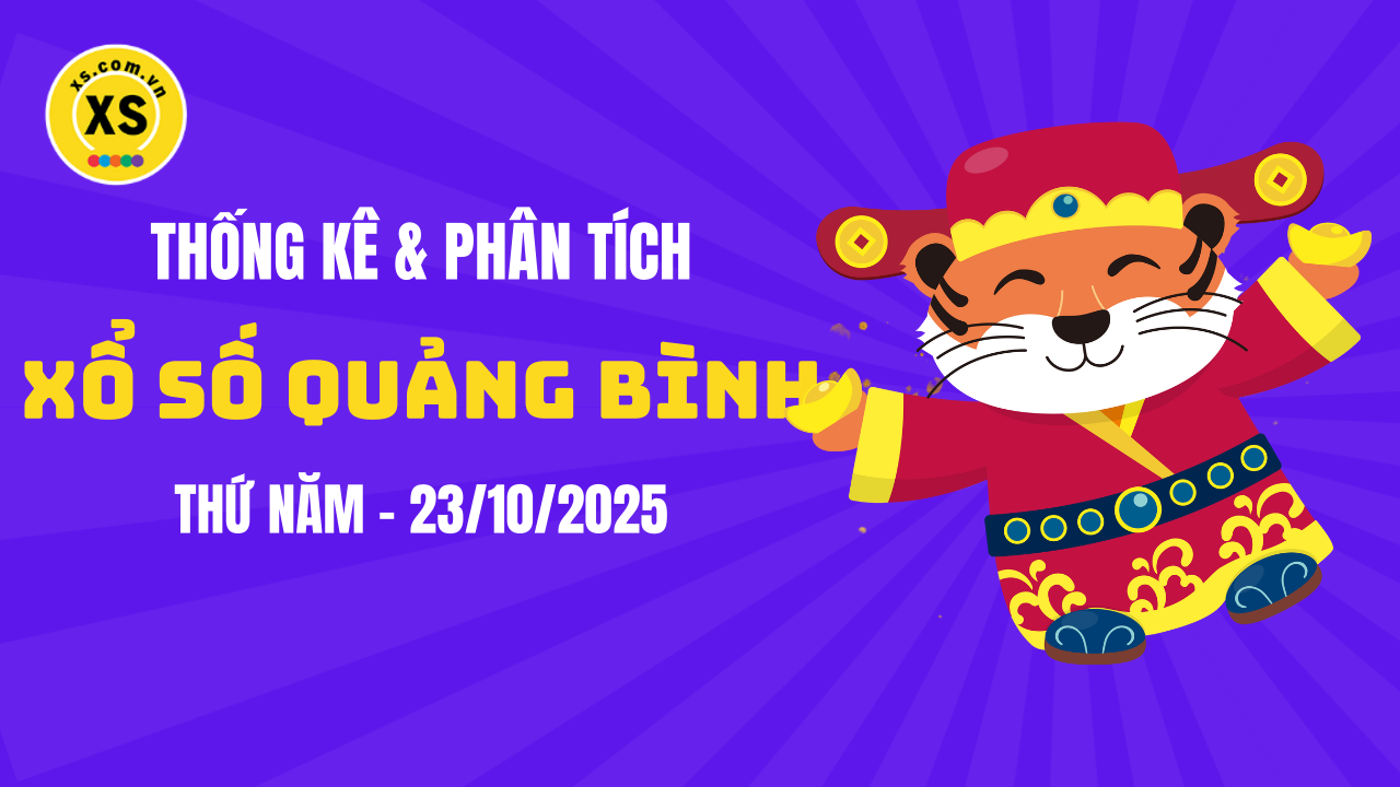 Thống kê XSQB 23/10 : Thống kê và phân tích xổ số Quảng Bình ngày 23/10/2025