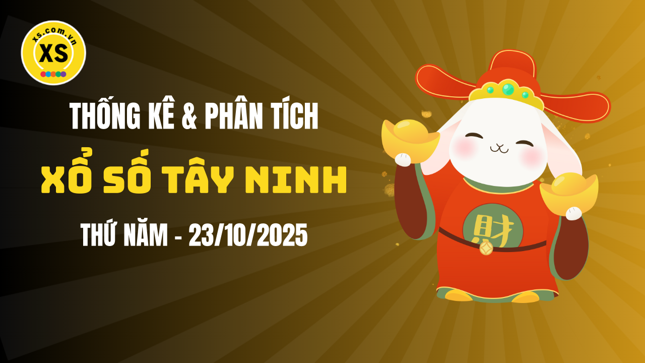 Thống kê XSTN 23/10 : Thống kê và phân tích xổ số Tây Ninh ngày 23/10/2025