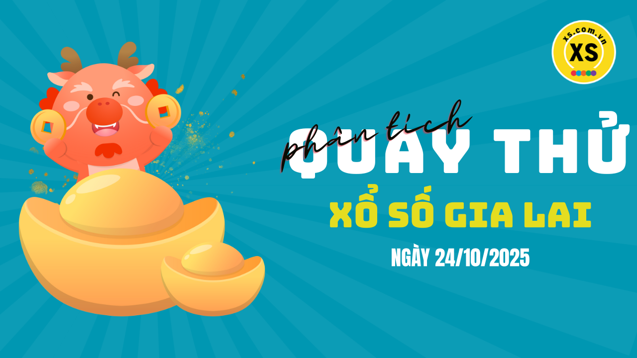 Phân tích kết quả quay thử xổ số Gia Lai 24/10/2025