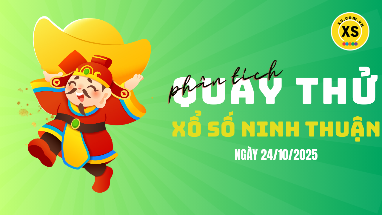 Phân tích kết quả quay thử xổ số Ninh Thuận 24/10/2025