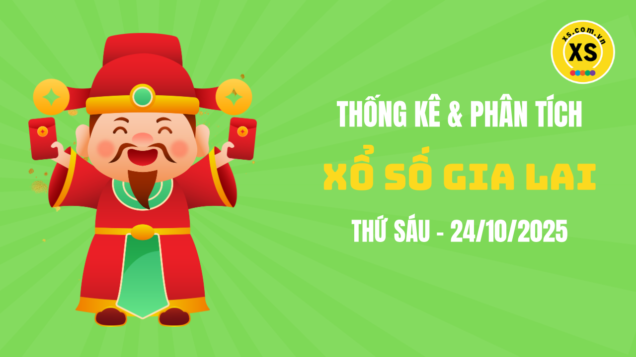 Thống kê XSGL 24/10 : Thống kê và phân tích xổ số Gia Lai ngày 24/10/2025