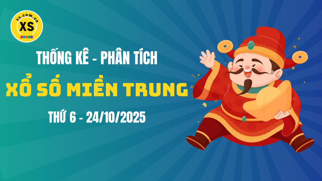 Thống kê XSMT 24/10 : Phân tích xổ số miền Trung ngày 24/10/2025