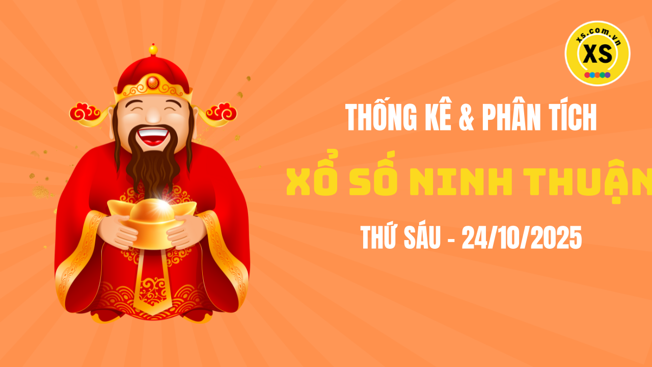 Thống kê XSNT 24/10 : Thống kê và phân tích xổ số Ninh Thuận ngày 24/10/2025