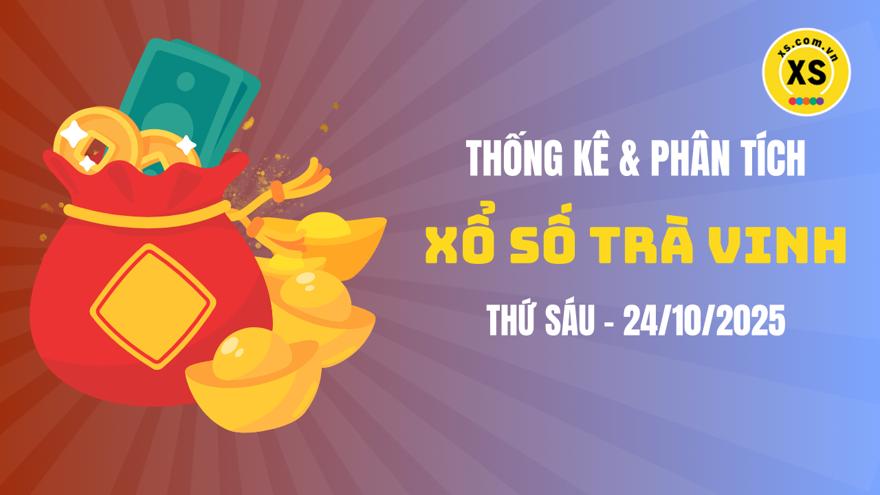 Thống kê XSTV 24/10 : Thống kê và phân tích xổ số Trà Vinh ngày 24/10/2025