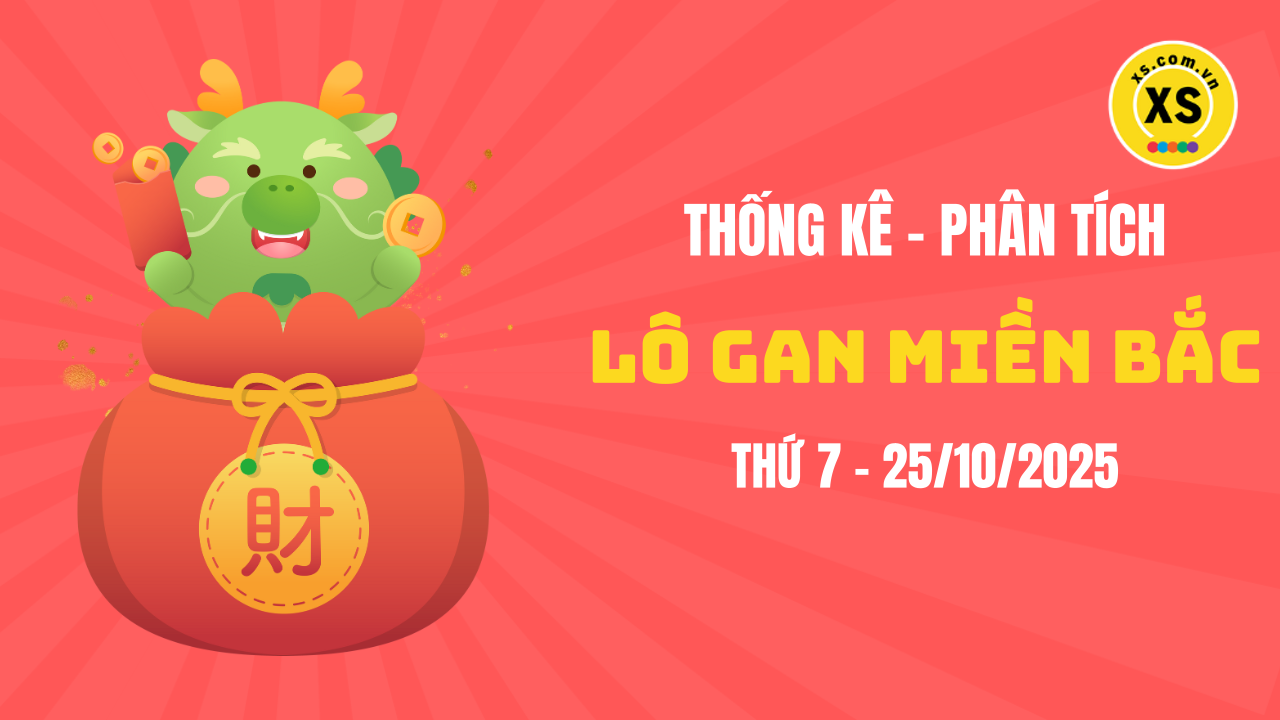 Loto gan MB 25/10 : Thống kê loto gan miền Bắc ngày 25/10/2025