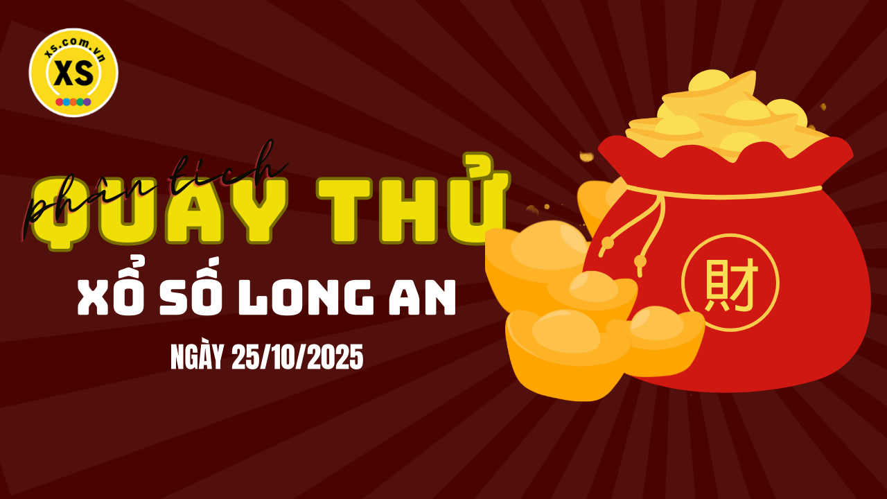 Phân tích kết quả quay thử xổ số Long An 25/10/2025