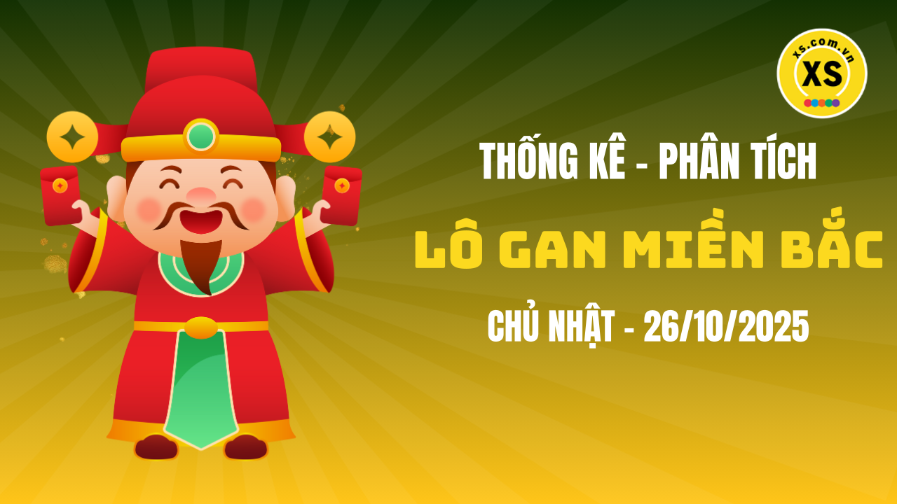 Loto gan MB 26/10 : Thống kê loto gan miền Bắc ngày 26/10/2025