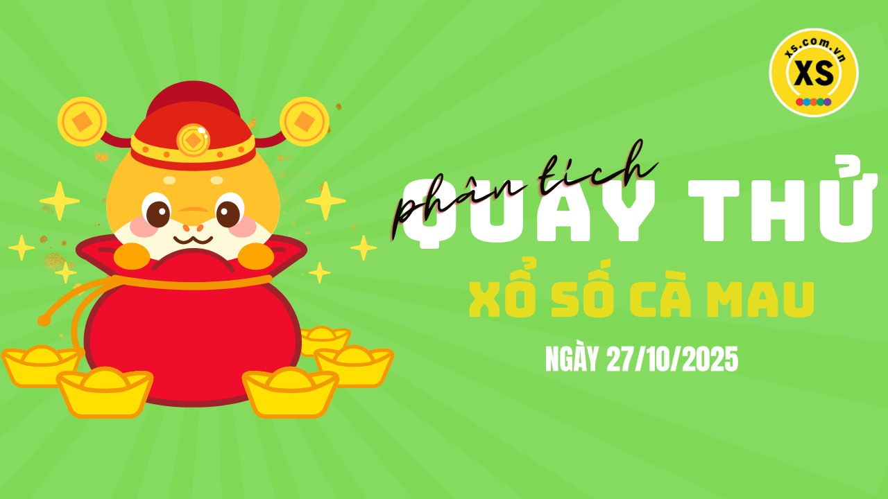 Phân tích kết quả quay thử xổ số Cà Mau 27/10/2025