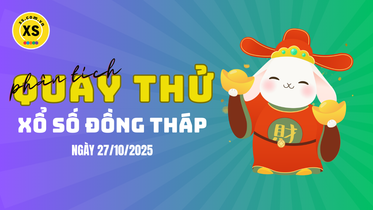 Phân tích kết quả quay thử xổ số Đồng Tháp 27/10/2025