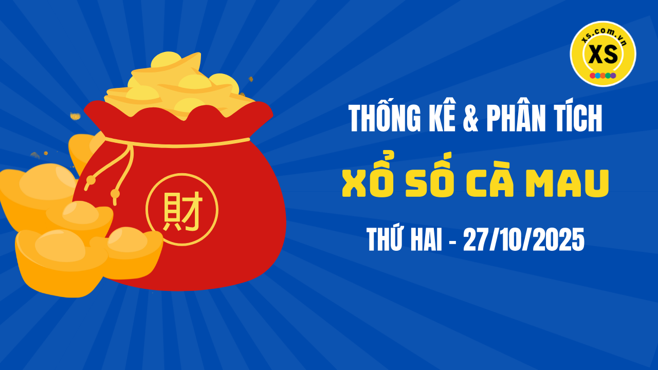 Thống kê XSCM 27/10 : Thống kê và phân tích xổ số Cà Mau ngày 27/10/2025
