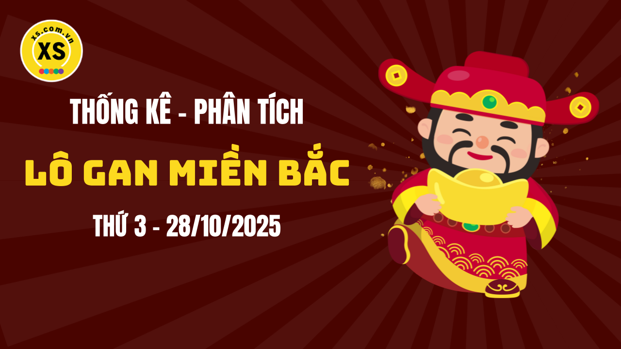 Loto gan MB 28/10 : Thống kê loto gan miền Bắc ngày 28/10/2025
