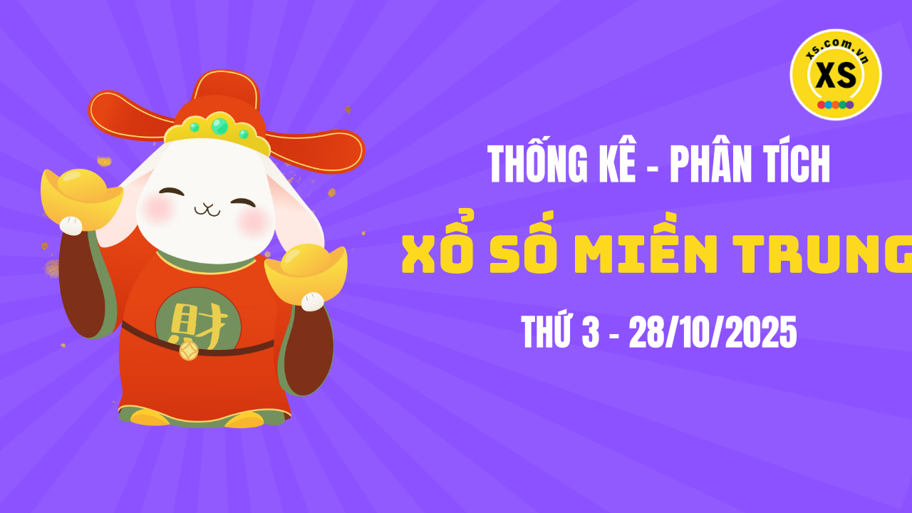 Thống kê XSMT 28/10 : Phân tích xổ số miền Trung ngày 28/10/2025