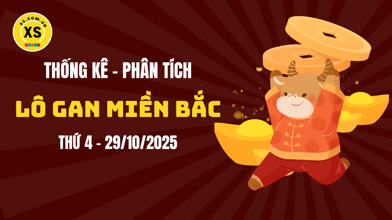Loto gan MB 29/10 : Thống kê loto gan miền Bắc ngày 29/10/2025