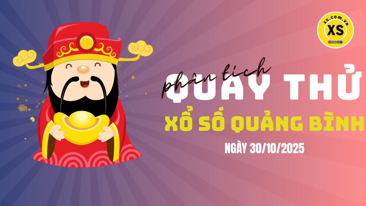 Phân tích kết quả quay thử xổ số Quảng Bình 30/10/2025