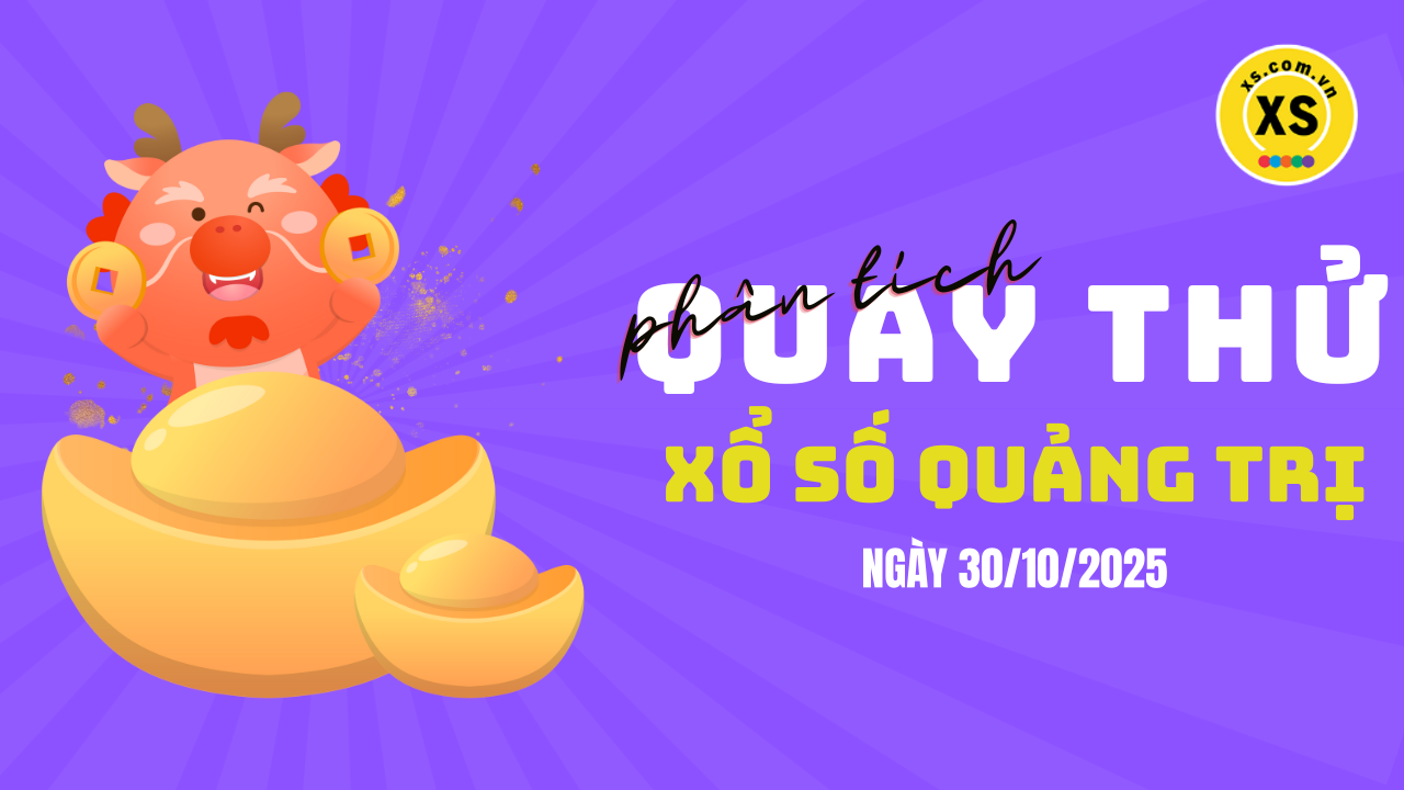 Phân tích kết quả quay thử xổ số Quảng Trị 30/10/2025