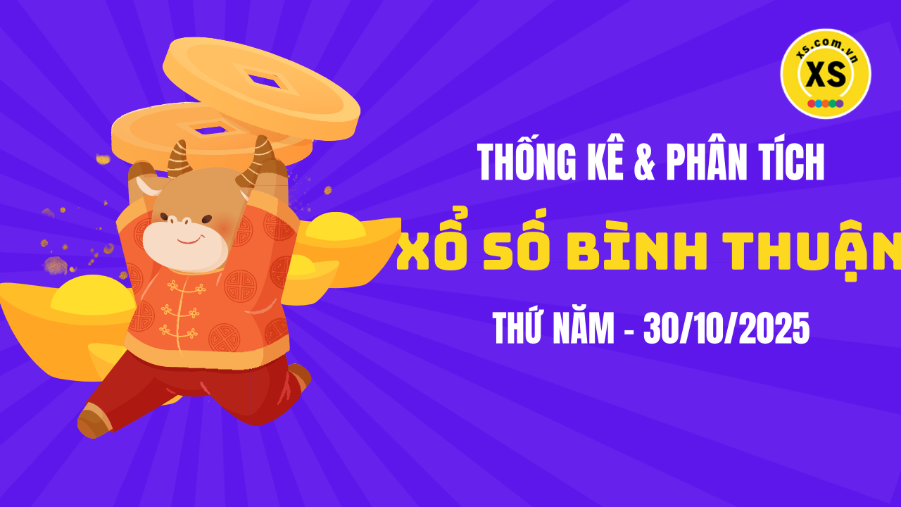Thống kê XSBTH 30/10 : Thống kê và phân tích xổ số Bình Thuận ngày 30/10/2025