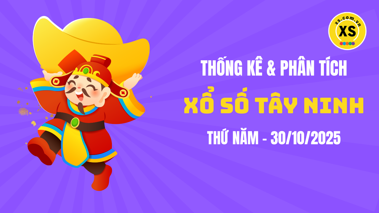 Thống kê XSTN 30/10 : Thống kê và phân tích xổ số Tây Ninh ngày 30/10/2025