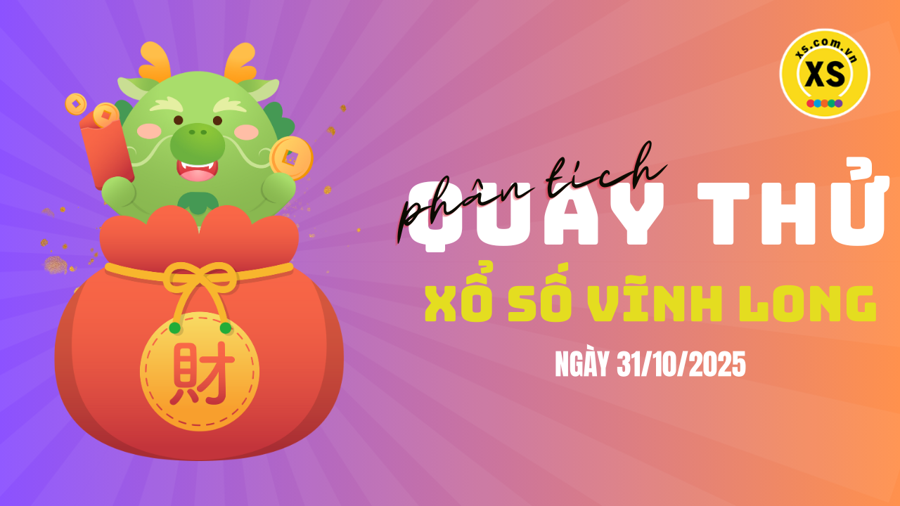 Phân tích kết quả quay thử xổ số Vĩnh Long 31/10/2025