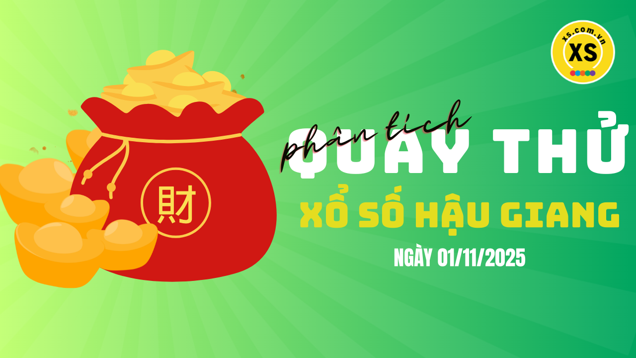 Phân tích kết quả quay thử xổ số Hậu Giang 1/11/2025