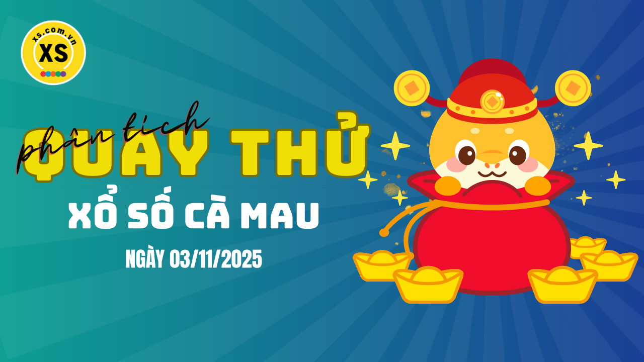 Phân tích kết quả quay thử xổ số Cà Mau 3/11/2025