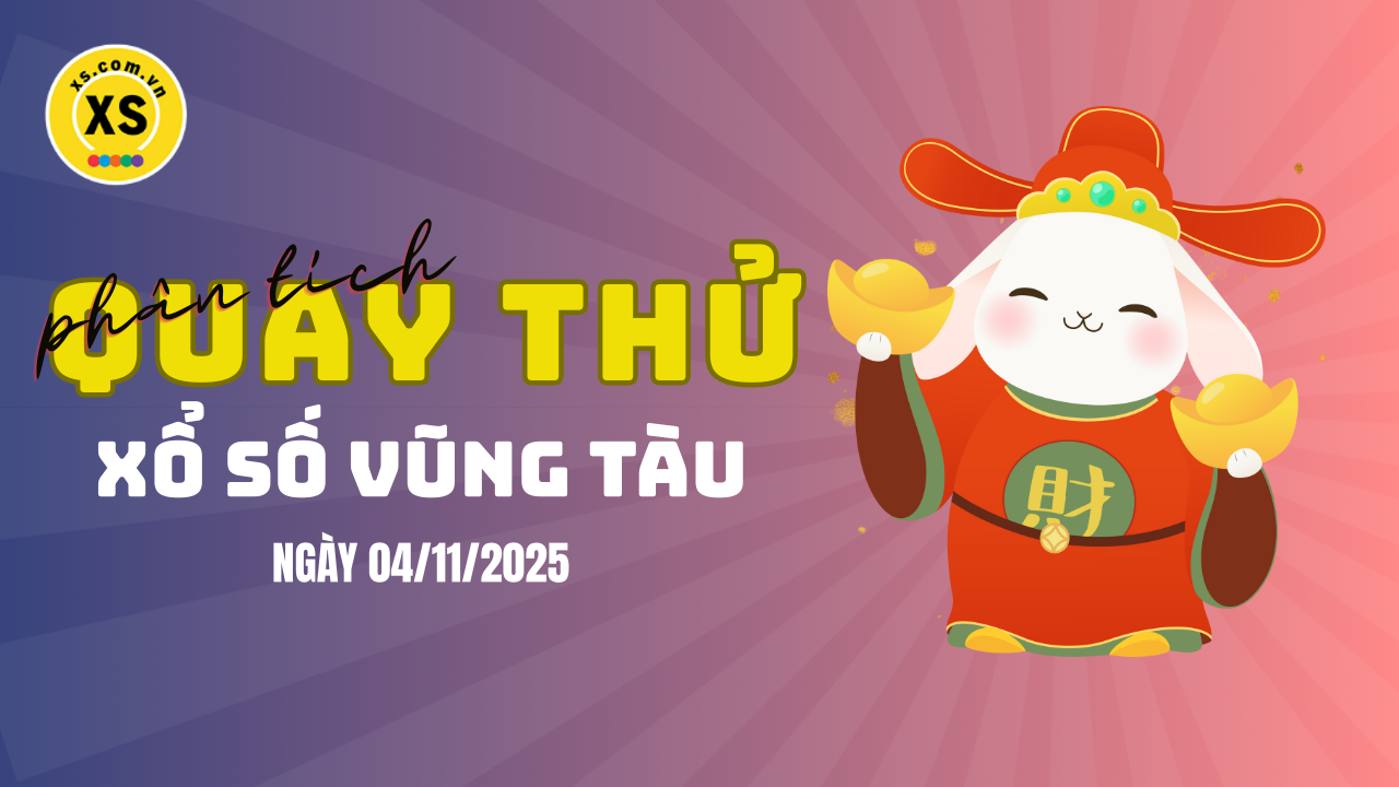 Phân tích kết quả quay thử xổ số Vũng Tàu 4/11/2025