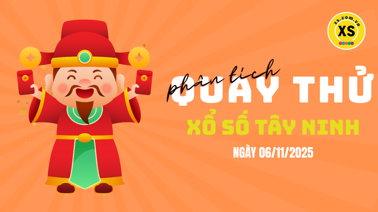 Phân tích kết quả quay thử xổ số Tây Ninh 6/11/2025
