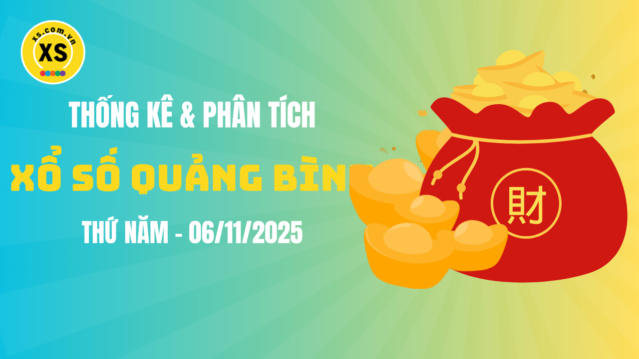 Thống kê XSQB 6/11 : Thống kê và phân tích xổ số Quảng Bình ngày 6/11/2025