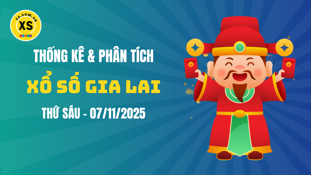 Thống kê XSGL 7/11 : Thống kê và phân tích xổ số Gia Lai ngày 7/11/2025