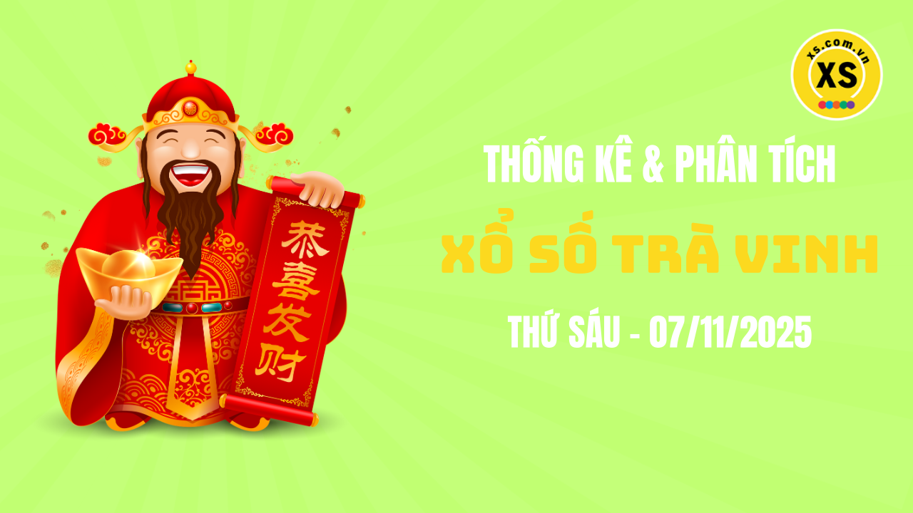 Thống kê XSTV 7/11 : Thống kê và phân tích xổ số Trà Vinh ngày 7/11/2025
